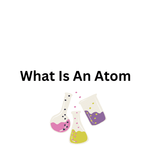 What Is An Atom